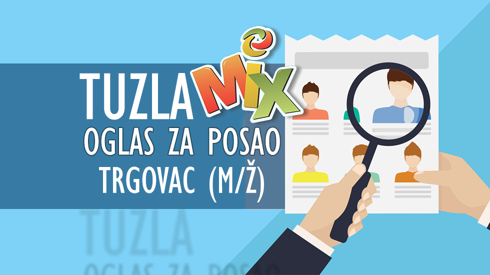 Tuzla: Trgovina MIX raspisuje oglas za posao trgovca (M/Ž)