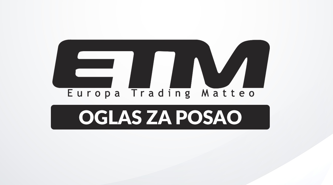 Europa Trading Matteo d.o.o Tuzla raspisuje oglas za posao