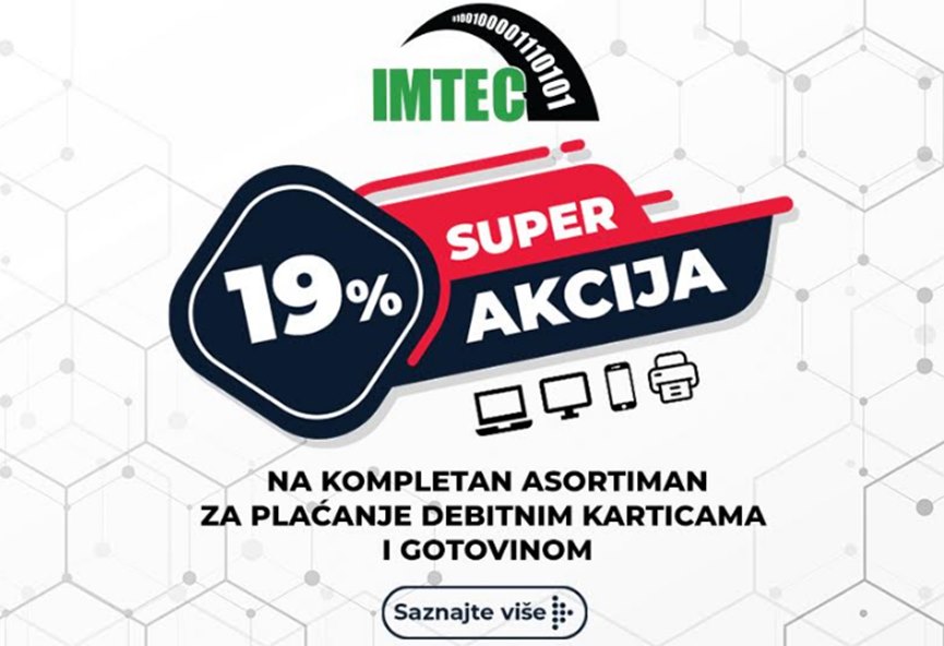 Super akcija: 19% popusta u odabranim IMTEC poslovnicama