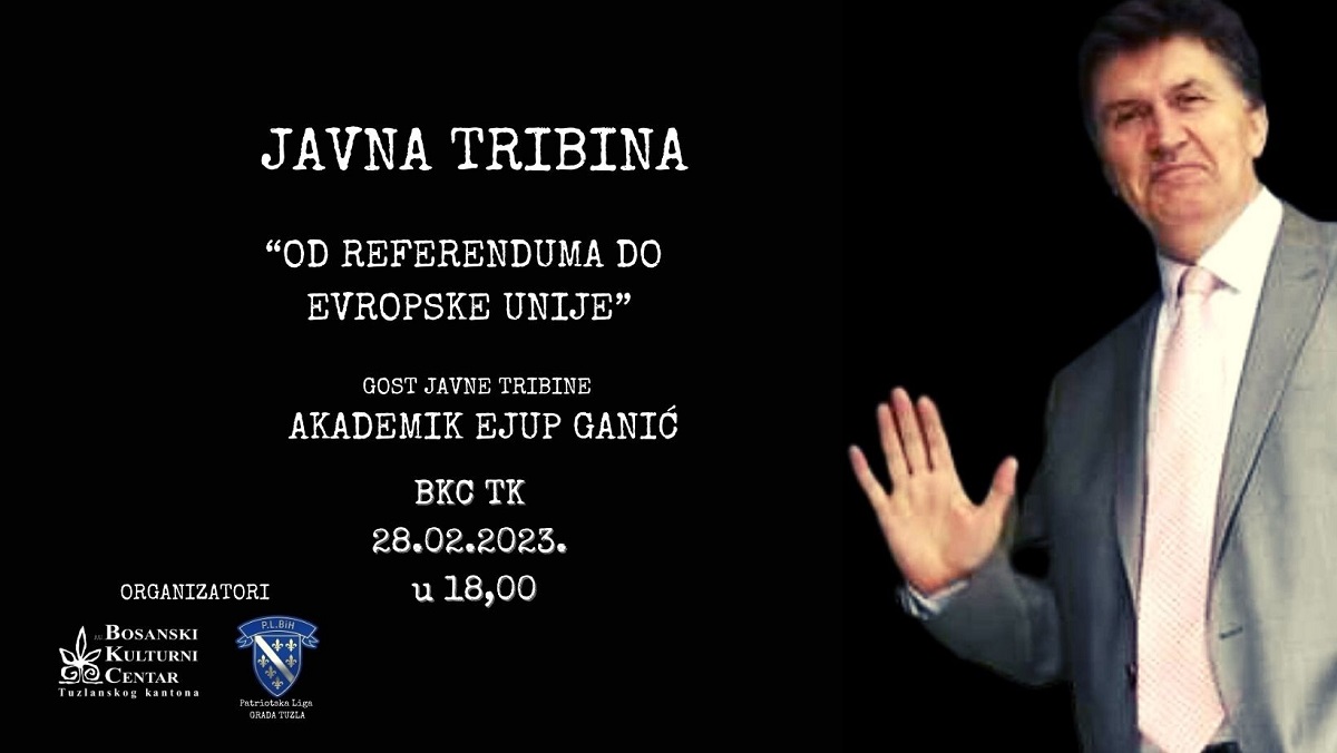 Obilježavanje Dana nezavisnosti Bosne i Hercegovine: Tribina sa Ejupom Ganićem 28. februara u BKC TK